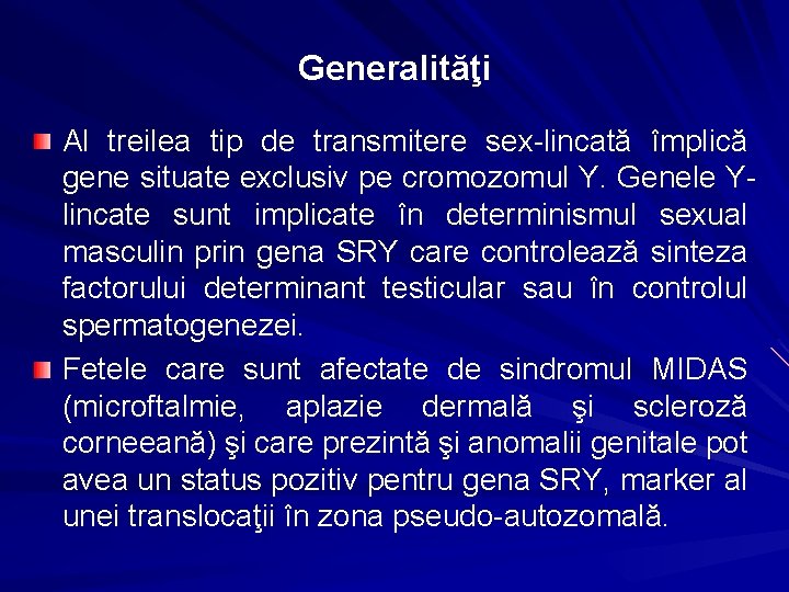 Generalităţi Al treilea tip de transmitere sex-lincată împlică gene situate exclusiv pe cromozomul Y.