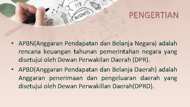 PENGERTIAN • APBN(Anggaran Pendapatan dan Belanja Negara) adalah rencana keuangan tahunan pemerintahan negara yang