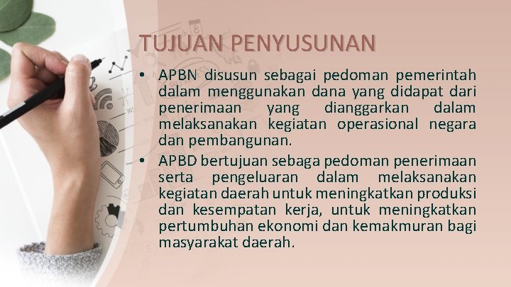 TUJUAN PENYUSUNAN • APBN disusun sebagai pedoman pemerintah dalam menggunakan dana yang didapat dari