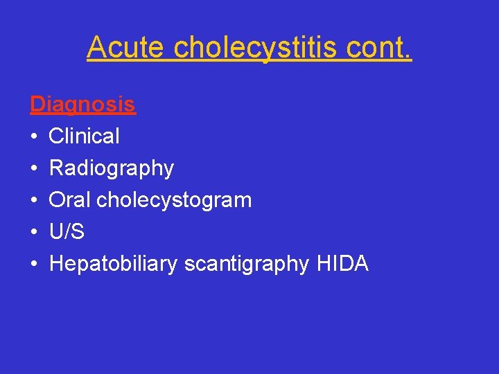 Acute cholecystitis cont. Diagnosis • Clinical • Radiography • Oral cholecystogram • U/S •