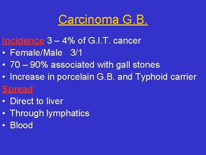 Carcinoma G. B. Incidence 3 – 4% of G. I. T. cancer • Female/Male