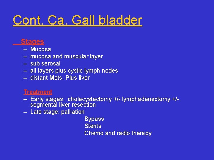 Cont. Ca. Gall bladder Stages – – – Mucosa mucosa and muscular layer sub