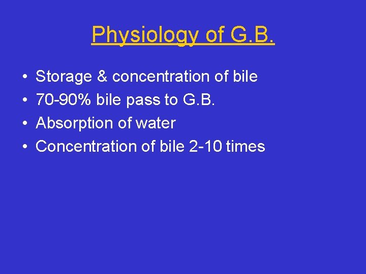 Physiology of G. B. • • Storage & concentration of bile 70 -90% bile