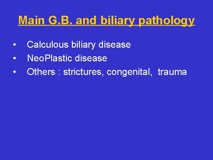 Main G. B. and biliary pathology • • • Calculous biliary disease Neo. Plastic