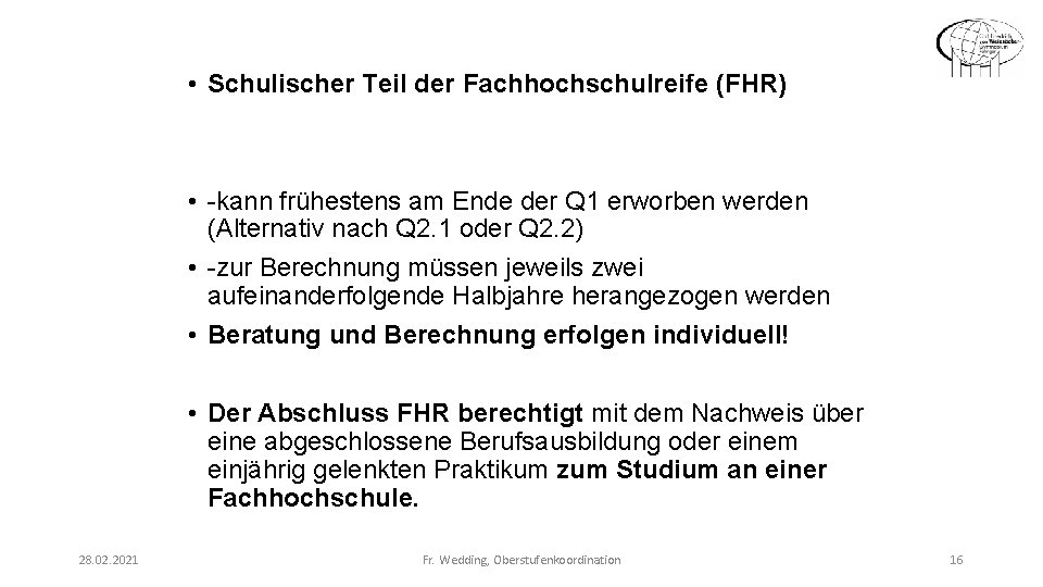  • Schulischer Teil der Fachhochschulreife (FHR) • -kann frühestens am Ende der Q