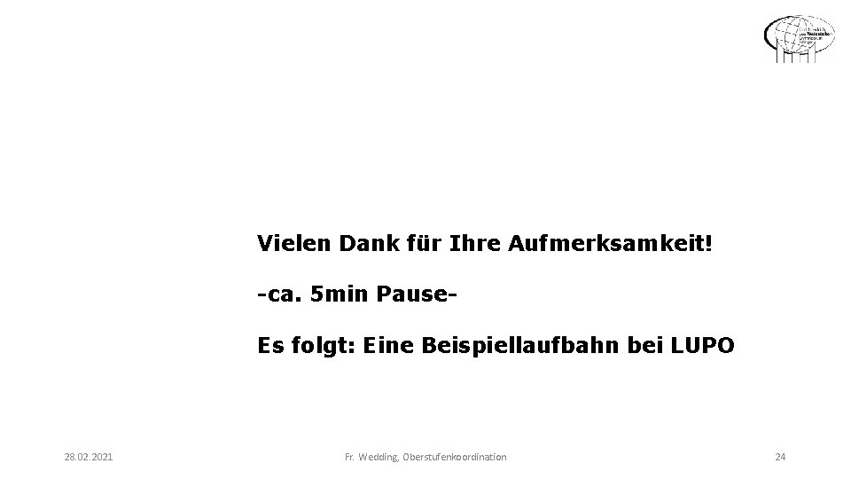 Vielen Dank für Ihre Aufmerksamkeit! -ca. 5 min Pause. Es folgt: Eine Beispiellaufbahn bei