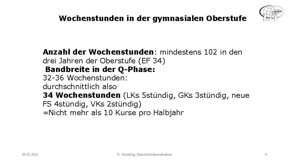 Wochenstunden in der gymnasialen Oberstufe Anzahl der Wochenstunden: mindestens 102 in den drei Jahren