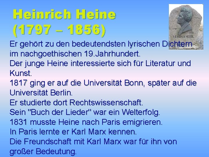 Heinrich Heine (1797 – 1856) Er gehört zu den bedeutendsten lyrischen Dichtern im nachgoethischen