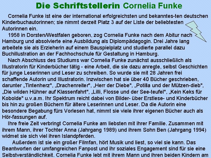 Die Schriftstellerin Cornelia Funke ist eine der international erfolgreichsten und bekanntes ten deutschen Kinderbuchautorinnen;