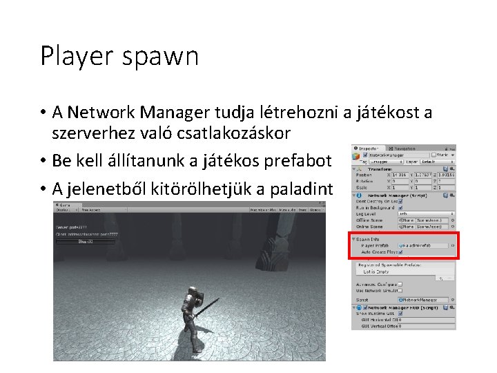Player spawn • A Network Manager tudja létrehozni a játékost a szerverhez való csatlakozáskor Player spawn • A Network Manager tudja létrehozni a játékost a szerverhez való csatlakozáskor