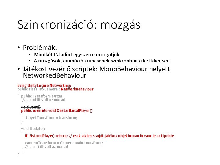 Szinkronizáció: mozgás • Problémák: • Mindkét Paladint egyszerre mozgatjuk • A mozgások, animációk nincsenek Szinkronizáció: mozgás • Problémák: • Mindkét Paladint egyszerre mozgatjuk • A mozgások, animációk nincsenek