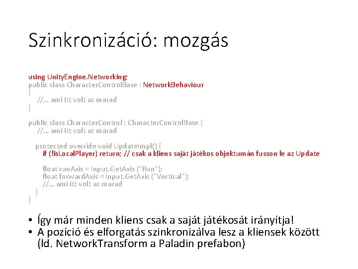 Szinkronizáció: mozgás using Unity. Engine. Networking; public class Character. Control. Base : Network. Behaviour