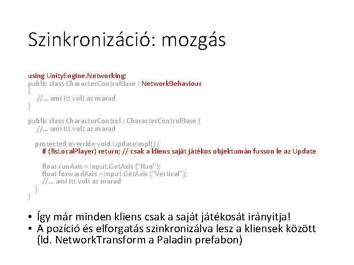 Szinkronizáció: mozgás using Unity. Engine. Networking; public class Character. Control. Base : Network. Behaviour Szinkronizáció: mozgás using Unity. Engine. Networking; public class Character. Control. Base : Network. Behaviour