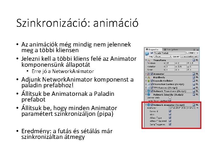 Szinkronizáció: animáció • Az animációk még mindig nem jelennek meg a többi kliensen • Szinkronizáció: animáció • Az animációk még mindig nem jelennek meg a többi kliensen •
