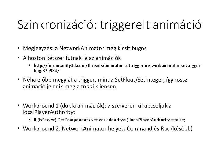 Szinkronizáció: triggerelt animáció • Megjegyzés: a Network. Animator még kicsit bugos • A hoston