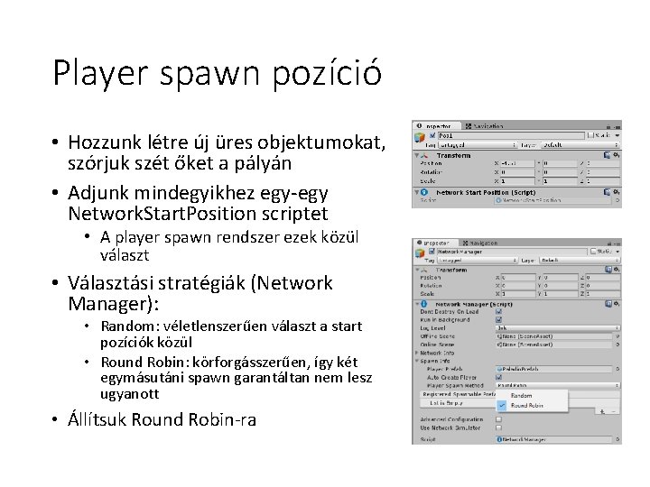Player spawn pozíció • Hozzunk létre új üres objektumokat, szórjuk szét őket a pályán Player spawn pozíció • Hozzunk létre új üres objektumokat, szórjuk szét őket a pályán