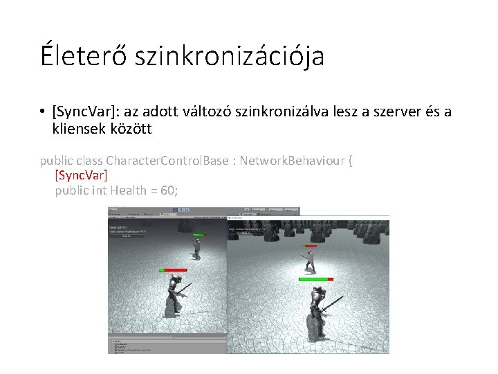 Életerő szinkronizációja • [Sync. Var]: az adott változó szinkronizálva lesz a szerver és a