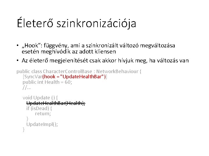 Életerő szinkronizációja • „Hook”: függvény, ami a szinkronizált változó megváltozása esetén meghívódik az adott Életerő szinkronizációja • „Hook”: függvény, ami a szinkronizált változó megváltozása esetén meghívódik az adott