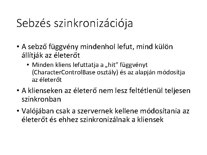 Sebzés szinkronizációja • A sebző függvény mindenhol lefut, mind külön állítják az életerőt • Sebzés szinkronizációja • A sebző függvény mindenhol lefut, mind külön állítják az életerőt •