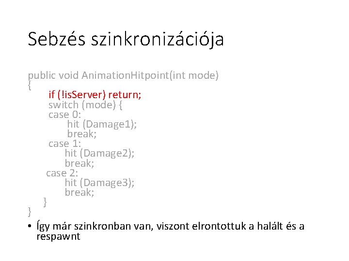 Sebzés szinkronizációja public void Animation. Hitpoint(int mode) { if (!is. Server) return; switch (mode) Sebzés szinkronizációja public void Animation. Hitpoint(int mode) { if (!is. Server) return; switch (mode)
