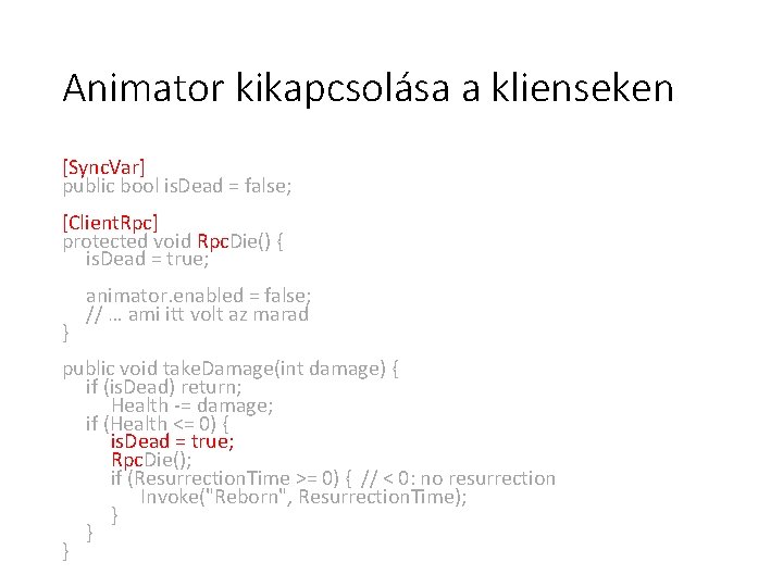 Animator kikapcsolása a klienseken [Sync. Var] public bool is. Dead = false; [Client. Rpc]