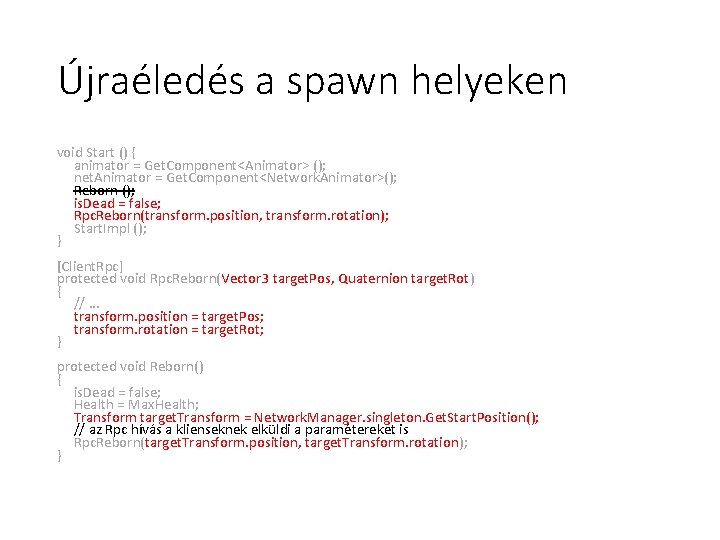 Újraéledés a spawn helyeken void Start () { animator = Get. Component<Animator> (); net.