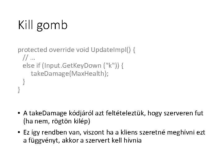 Kill gomb protected override void Update. Impl() { // … else if (Input. Get.