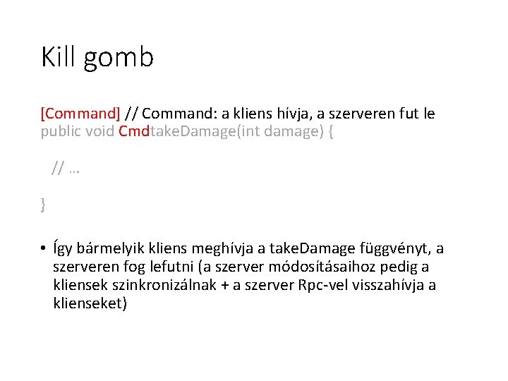 Kill gomb [Command] // Command: a kliens hívja, a szerveren fut le public void