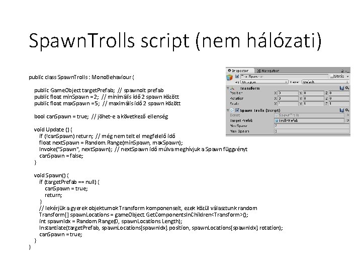 Spawn. Trolls script (nem hálózati) public class Spawn. Trolls : Mono. Behaviour { public