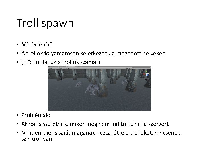 Troll spawn • Mi történik? • A trollok folyamatosan keletkeznek a megadott helyeken •