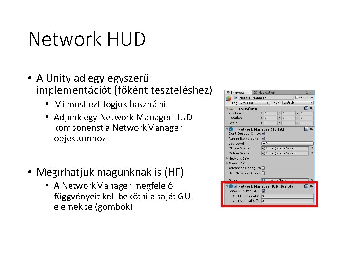 Network HUD • A Unity ad egyszerű implementációt (főként teszteléshez) • Mi most ezt