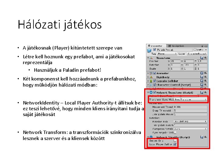 Hálózati játékos • A játékosnak (Player) kitüntetett szerepe van • Létre kell hoznunk egy