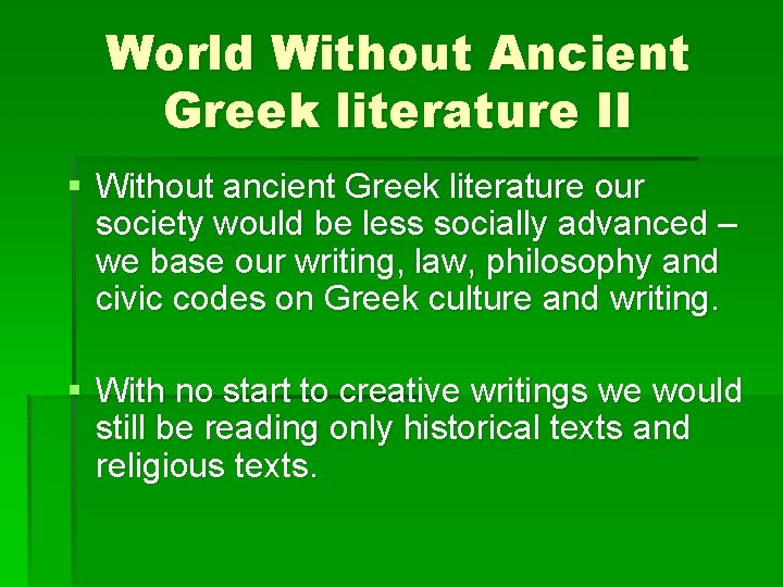 World Without Ancient Greek literature II § Without ancient Greek literature our society would