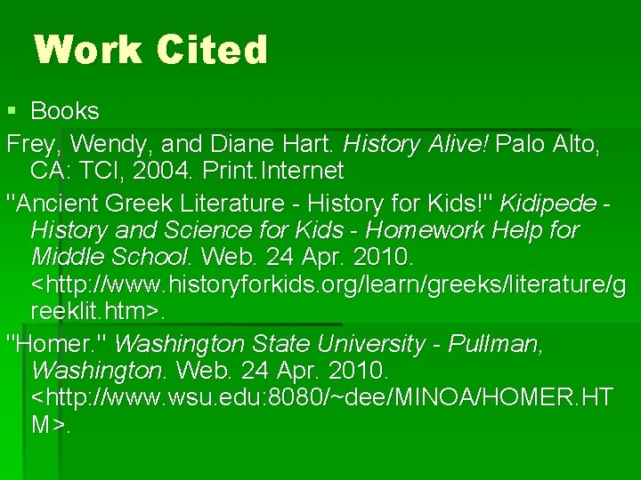 Work Cited § Books Frey, Wendy, and Diane Hart. History Alive! Palo Alto, CA: