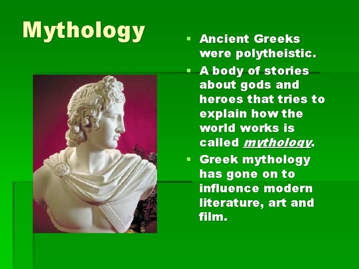 Mythology § Ancient Greeks were polytheistic. § A body of stories about gods and