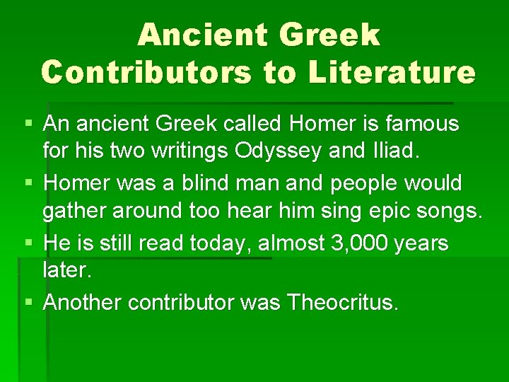 Ancient Greek Contributors to Literature § An ancient Greek called Homer is famous for