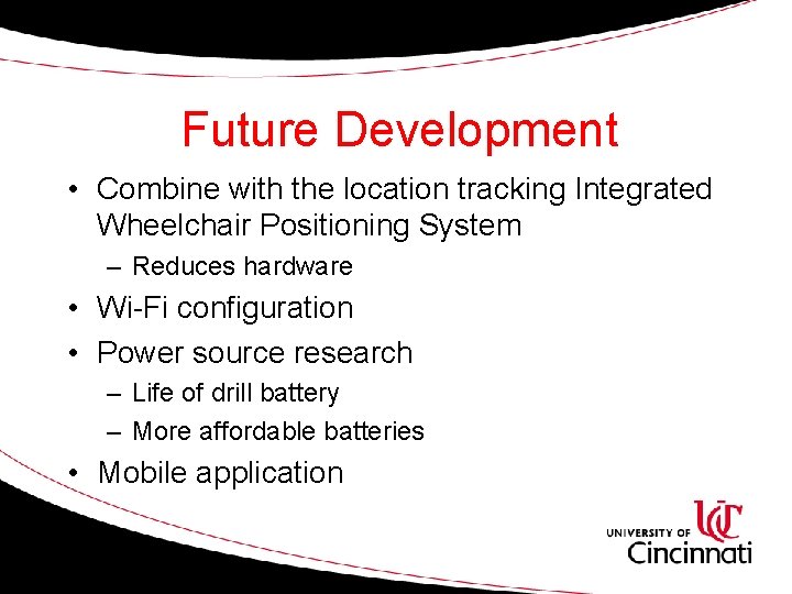 Future Development • Combine with the location tracking Integrated Wheelchair Positioning System – Reduces