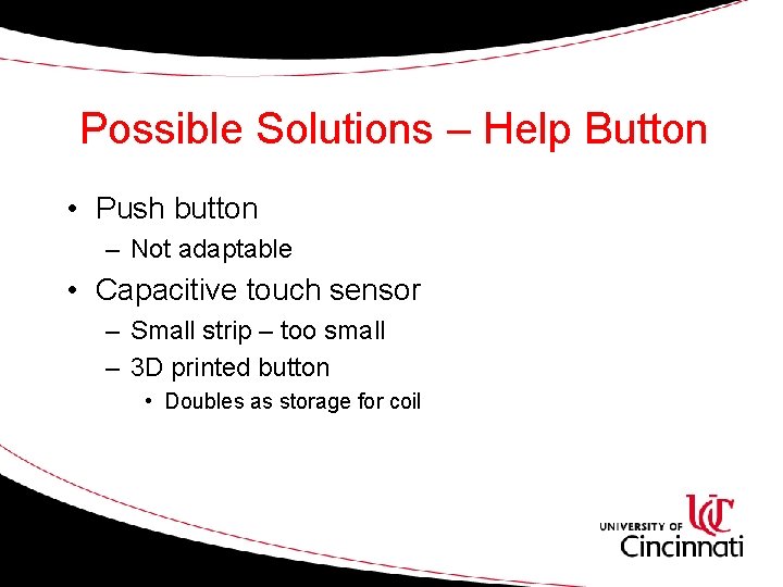 Possible Solutions – Help Button • Push button – Not adaptable • Capacitive touch