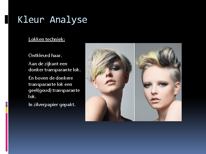 Kleur Analyse Lokken techniek: Ontkleurd haar. Aan de zijkant een donker transparante lok. En