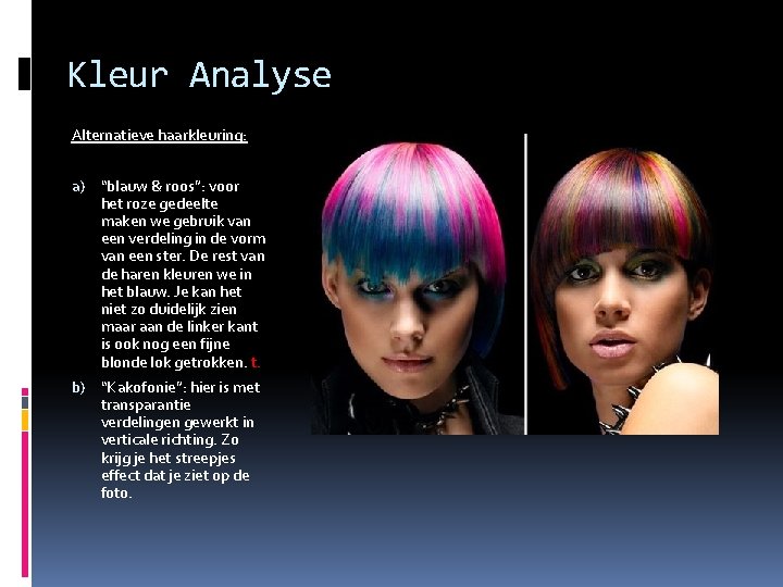 Kleur Analyse Alternatieve haarkleuring: a) “blauw & roos”: voor het roze gedeelte maken we