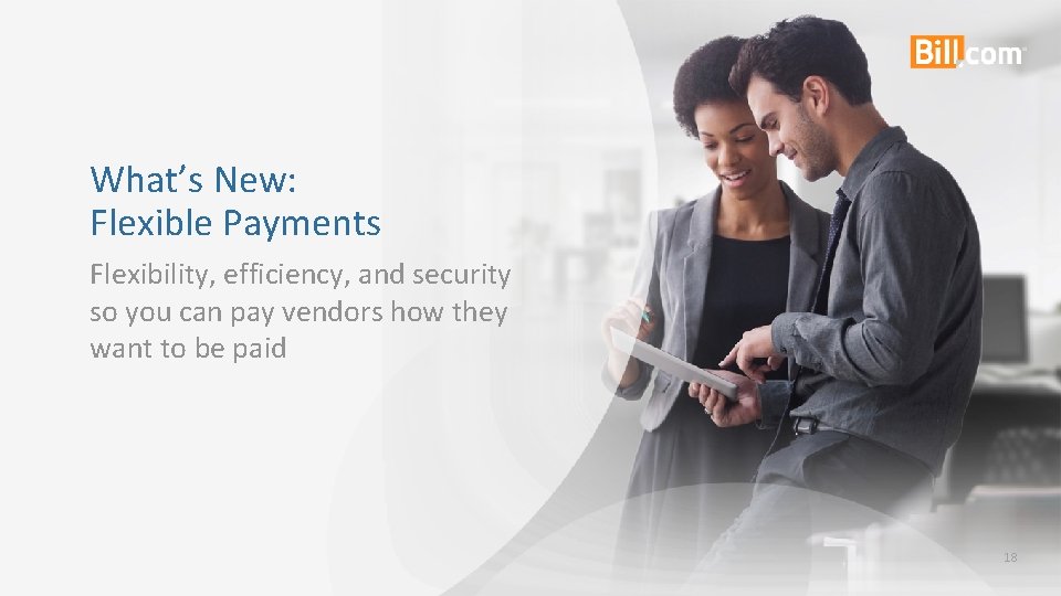 What’s New: Flexible Payments Flexibility, efficiency, and security so you can pay vendors how