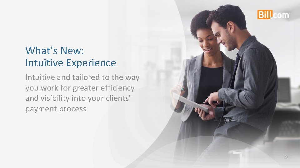 What’s New: Intuitive Experience Intuitive and tailored to the way you work for greater