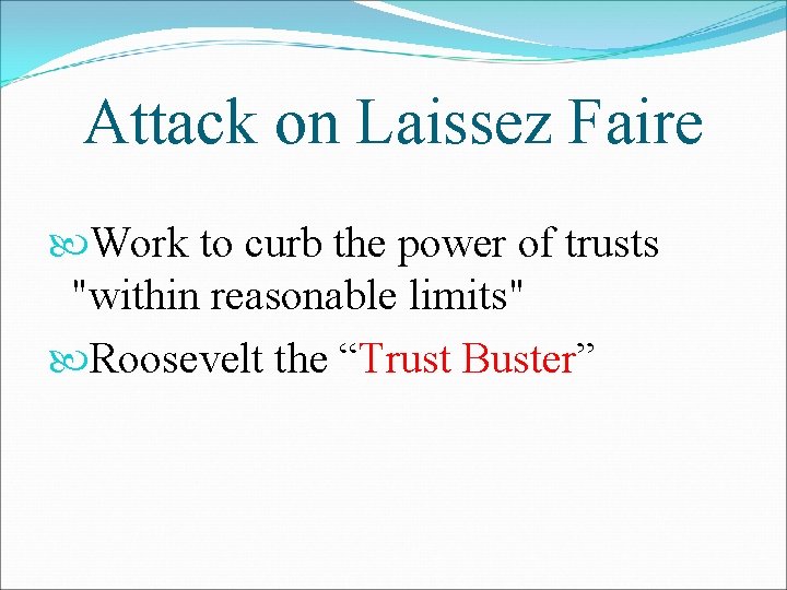 Attack on Laissez Faire Work to curb the power of trusts "within reasonable limits"