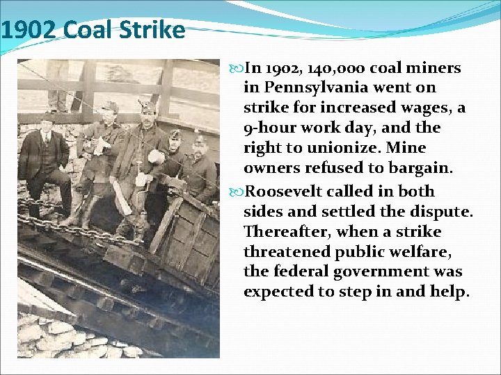 1902 Coal Strike In 1902, 140, 000 coal miners in Pennsylvania went on strike