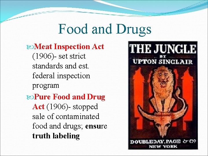 Food and Drugs Meat Inspection Act (1906)- set strict standards and est. federal inspection