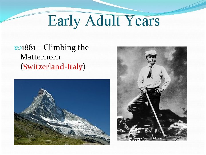 Early Adult Years 1881 – Climbing the Matterhorn (Switzerland-Italy) 