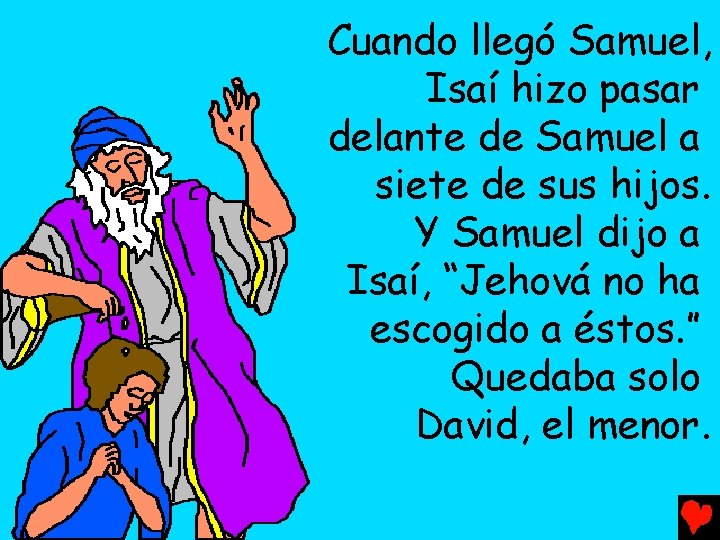 Cuando llegó Samuel, Isaí hizo pasar delante de Samuel a siete de sus hijos.