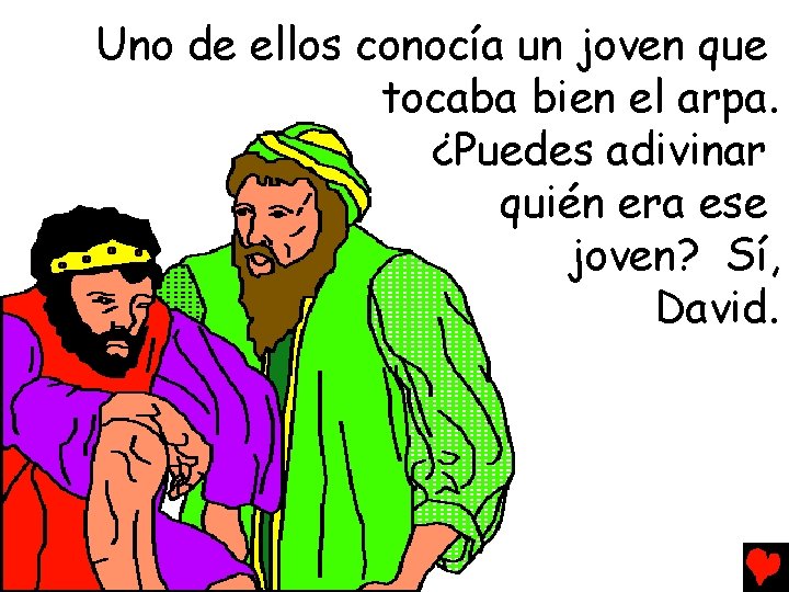 Uno de ellos conocía un joven que tocaba bien el arpa. ¿Puedes adivinar quién
