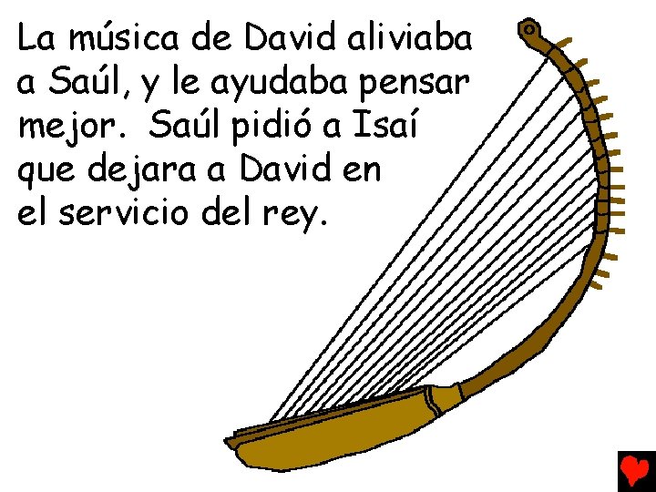 La música de David aliviaba a Saúl, y le ayudaba pensar mejor. Saúl pidió