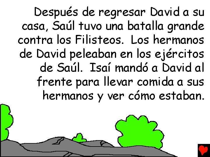 Después de regresar David a su casa, Saúl tuvo una batalla grande contra los